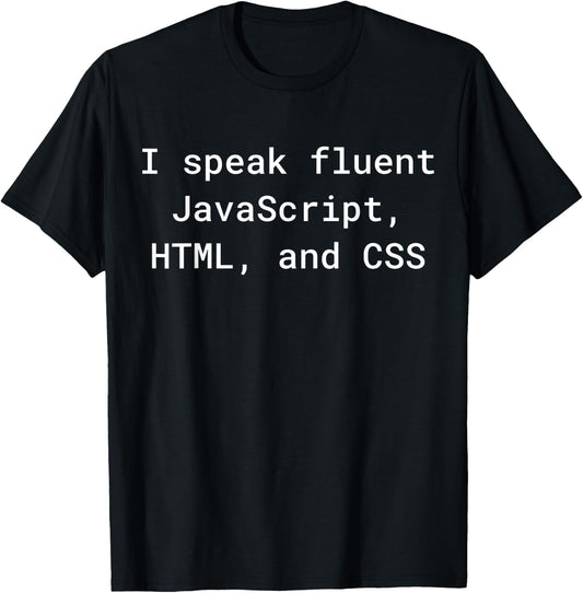 I Speak Fluent JavaScript HTML CSS Funny Programming Coding T-Shirt - T-Shirt | Black