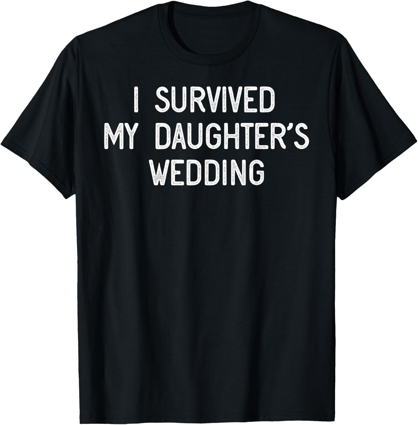 I Survived on My Daughter's Wedding Bride's Parents Funny T-Shirt - T-Shirt | Black