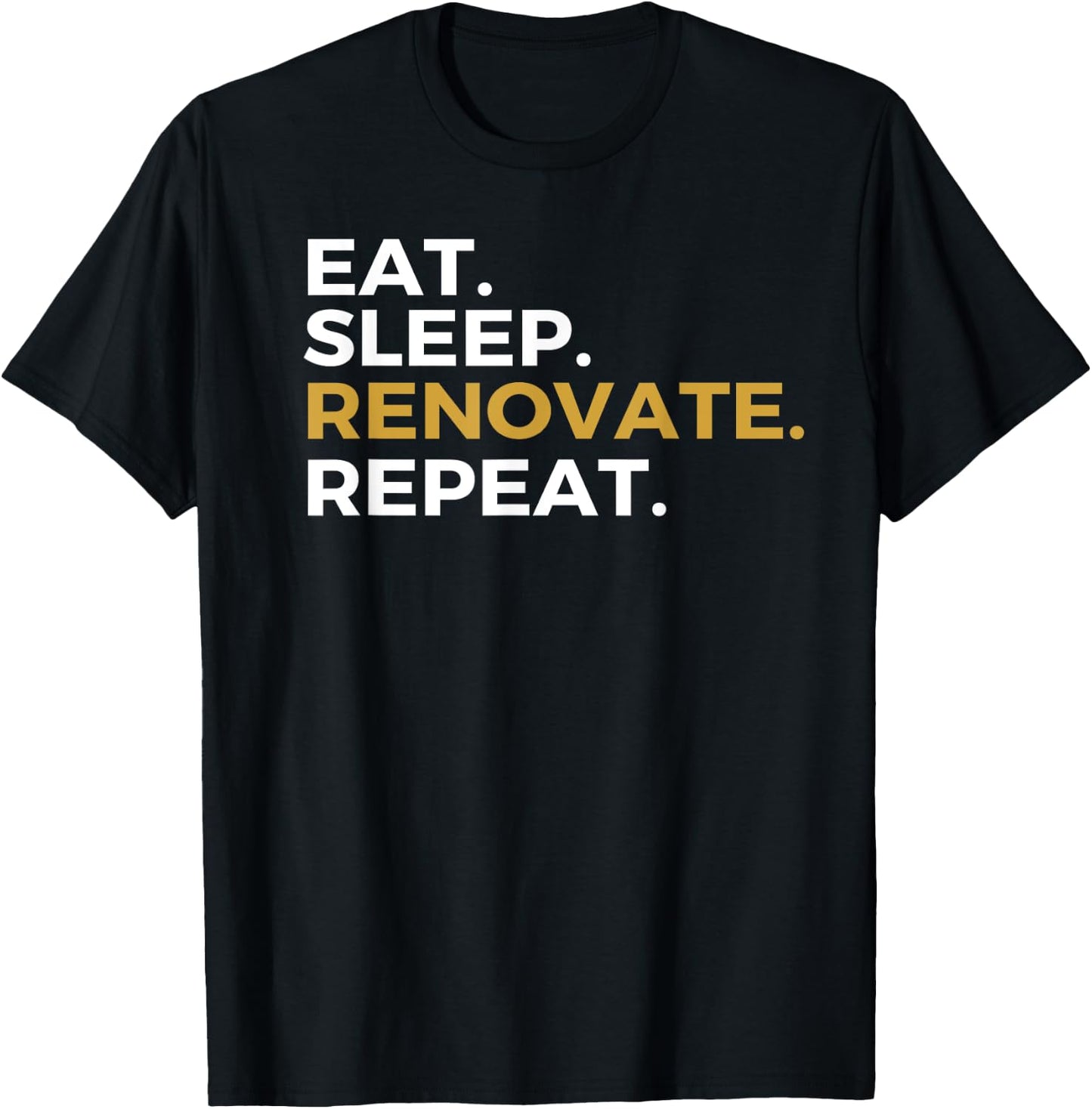 Eat Sleep Renovate Repeat Renovation Fix Up Homes T-Shirt - T-Shirt | Black