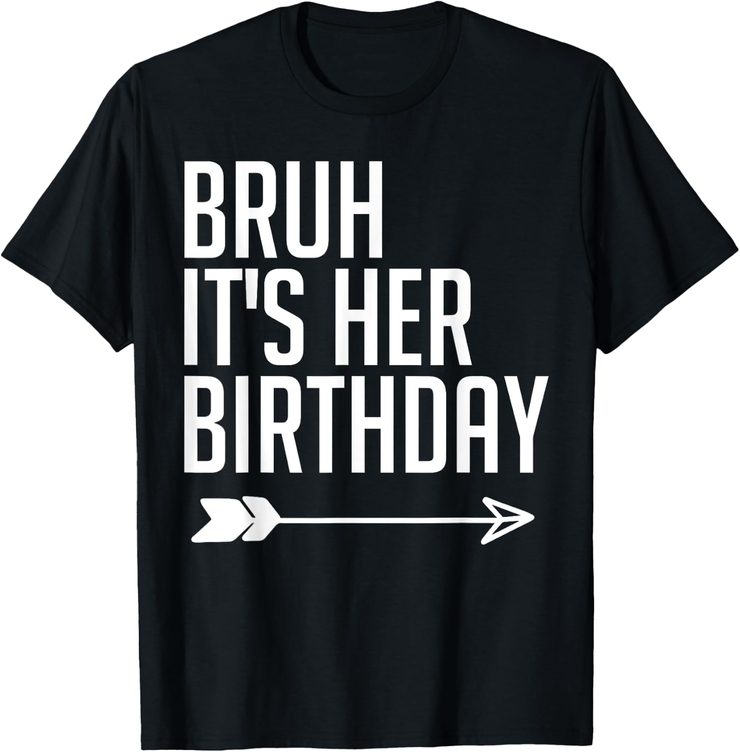 Bruh It's Her Birthday Arrow Pointing Kids Men Women Funny T-Shirt - T-Shirt | Black