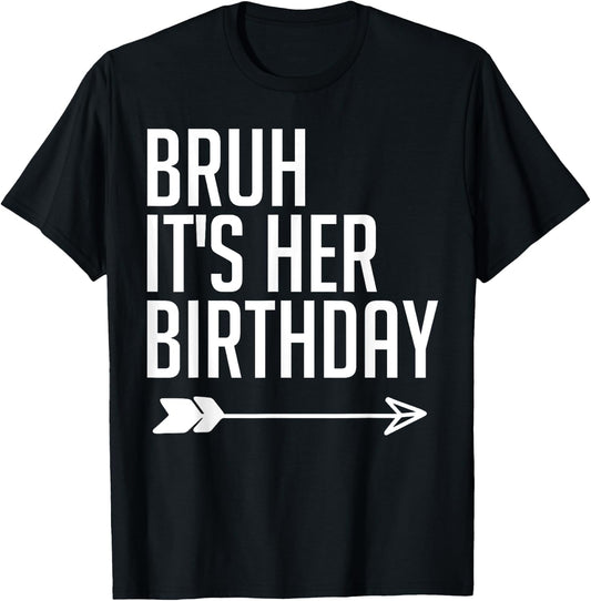 Bruh It's Her Birthday Arrow Pointing Kids Men Women Funny T-Shirt - T-Shirt | Black