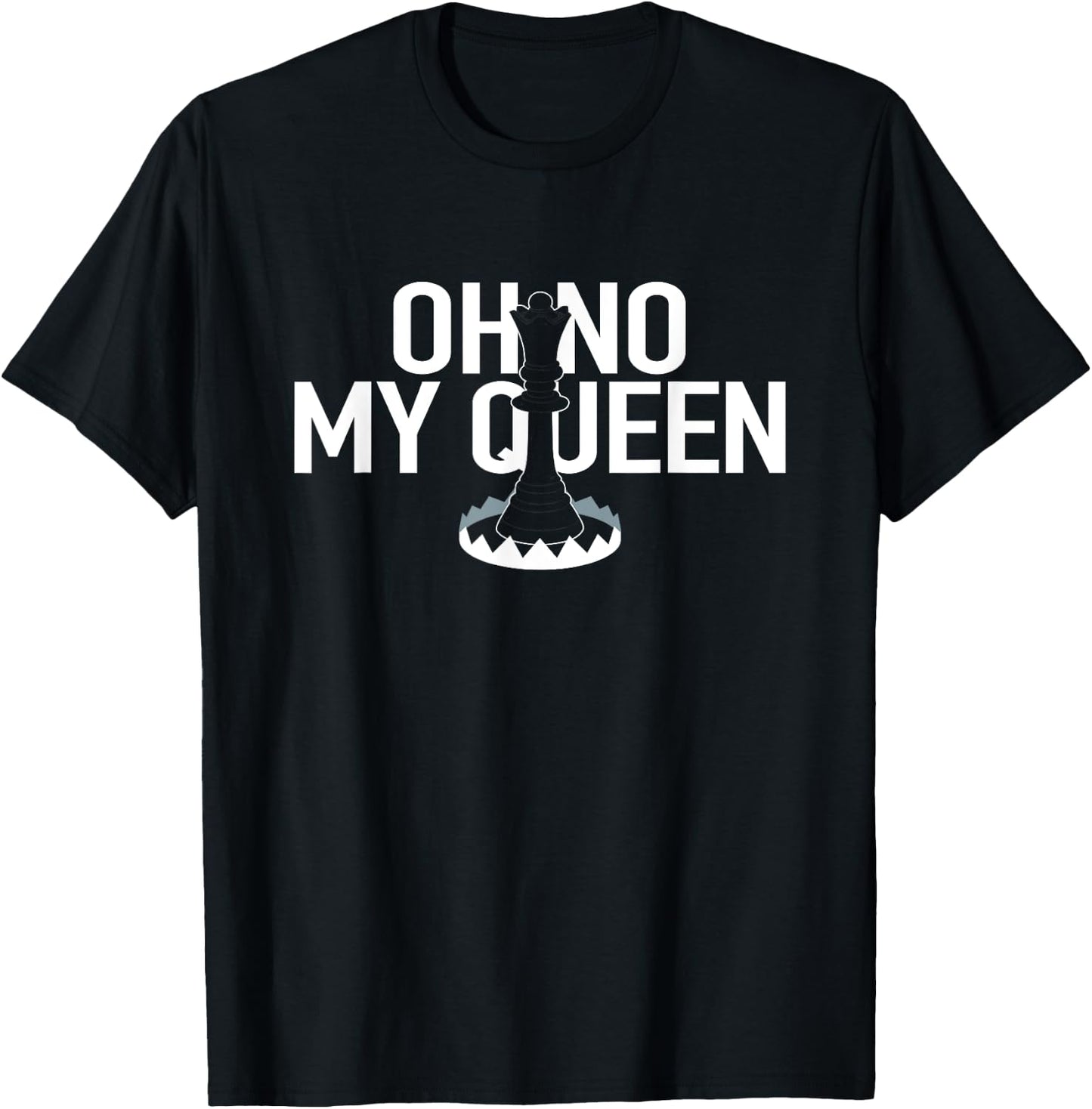OH NO MY QUEEN Funny Chess Checkmate Trap Gambit Pawn King T-Shirt - T-Shirt | Black