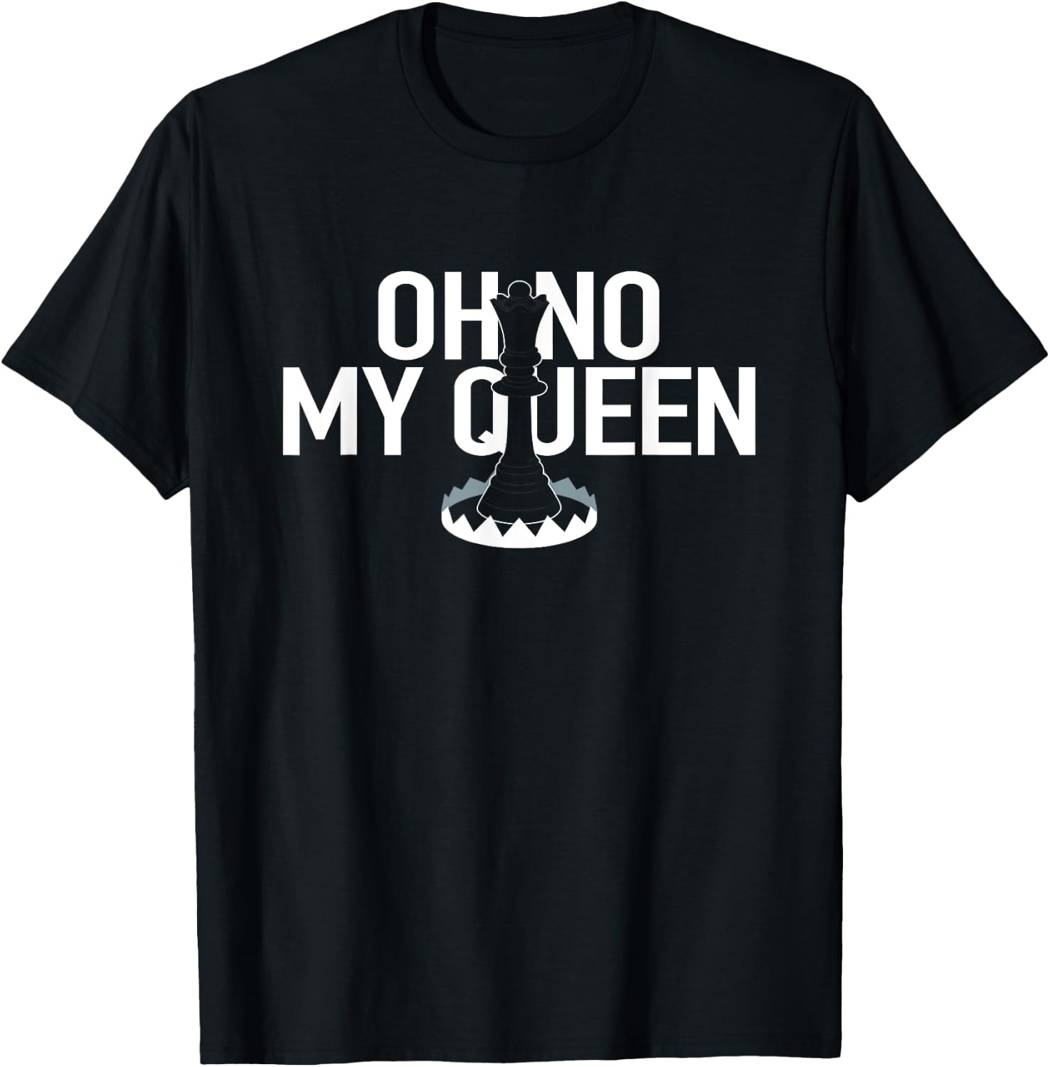 OH NO MY QUEEN Funny Chess Checkmate Trap Gambit Pawn King T-Shirt - T-Shirt | Black