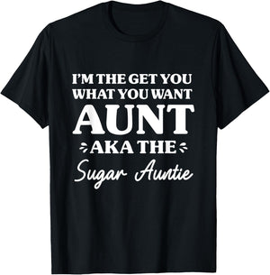I'm The Get What You Want Aunt Aka Sugar Auntie Funny Aunt T-Shirt - T-Shirt | Black
