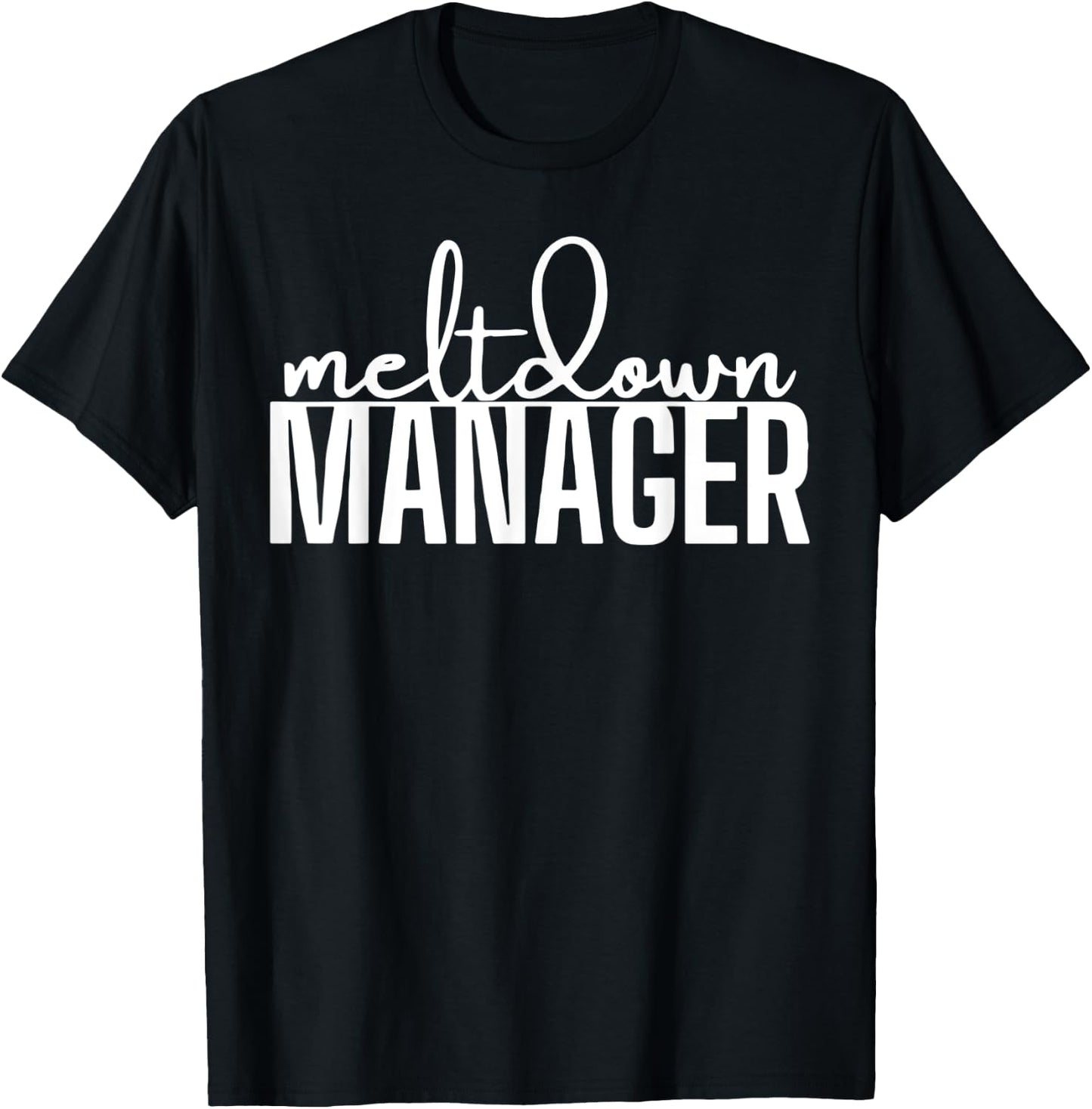 funny mom saying Meltdown Manager Written T-Shirt - T-Shirt | Black