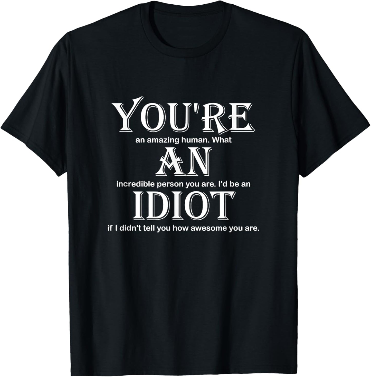 You're An Idiot Funny T-Shirt - T-Shirt | Black
