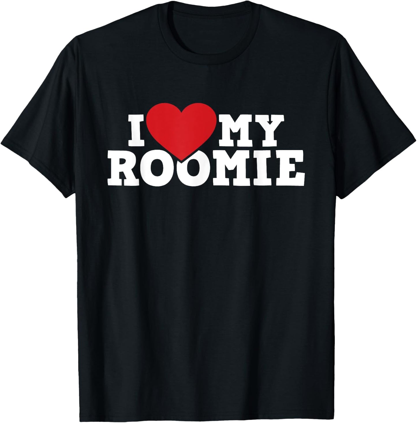 I Love My Roomie - Roommate Flatmate Bunkmate Housemate T-Shirt - T-Shirt | Black
