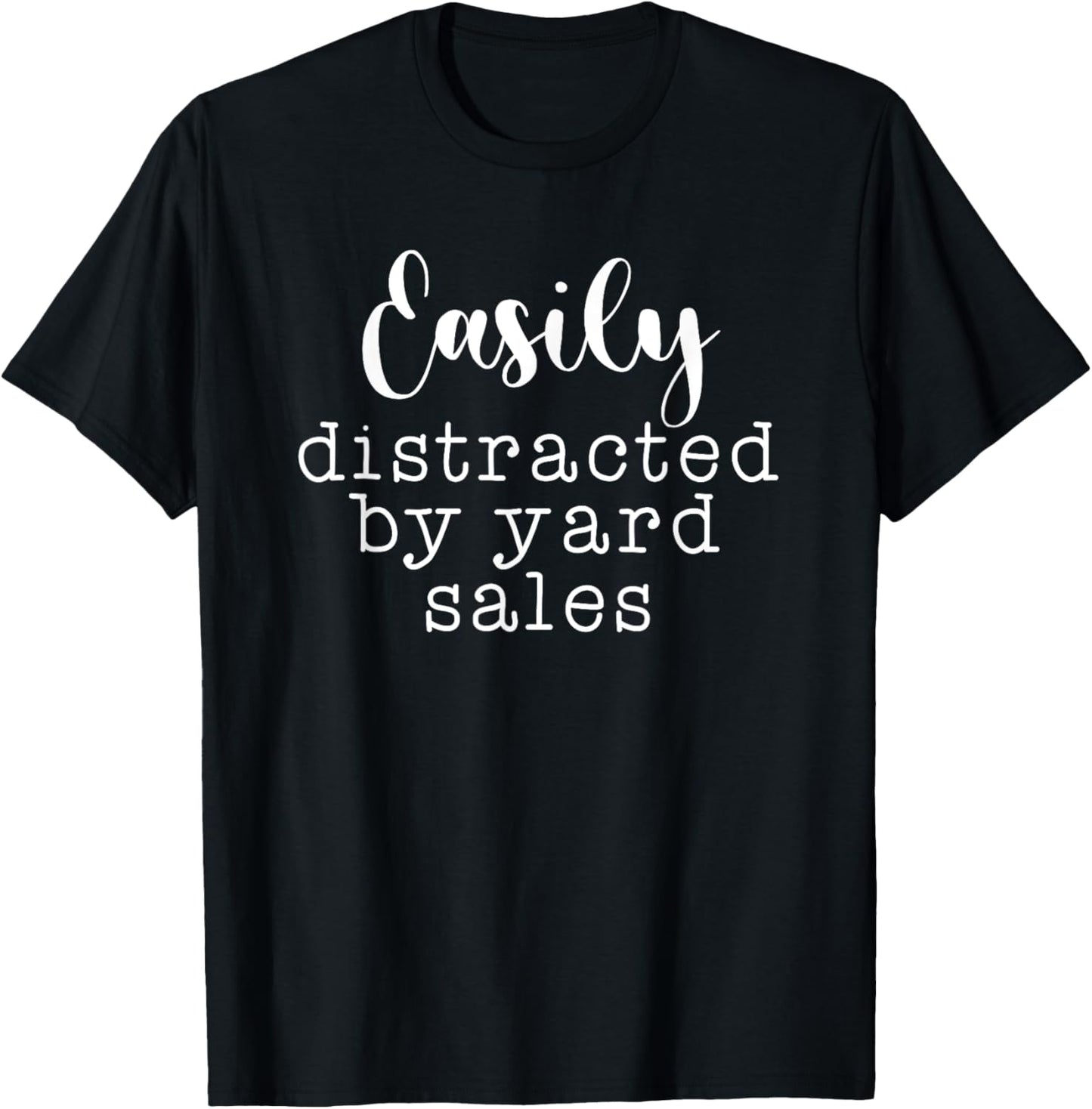 Easily Distracted By Yard Sales Funny Yard Sale Lover T-Shirt - T-Shirt | Black