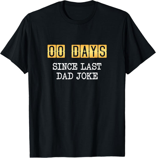 0 Days Since Last Dad Joke - Fathers Day T-Shirt - T-Shirt | Black