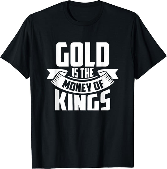 Gold Is The Money Of The Kings Coin Bullion Precious Metals T-Shirt - T-Shirt | Black