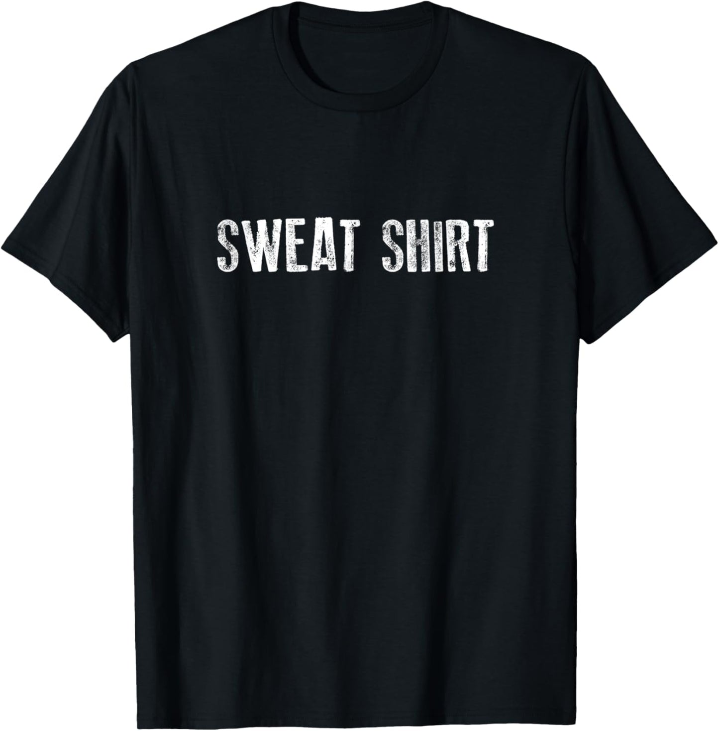Shirt That Says Sweat Shirt T-Shirt - T-Shirt | Black