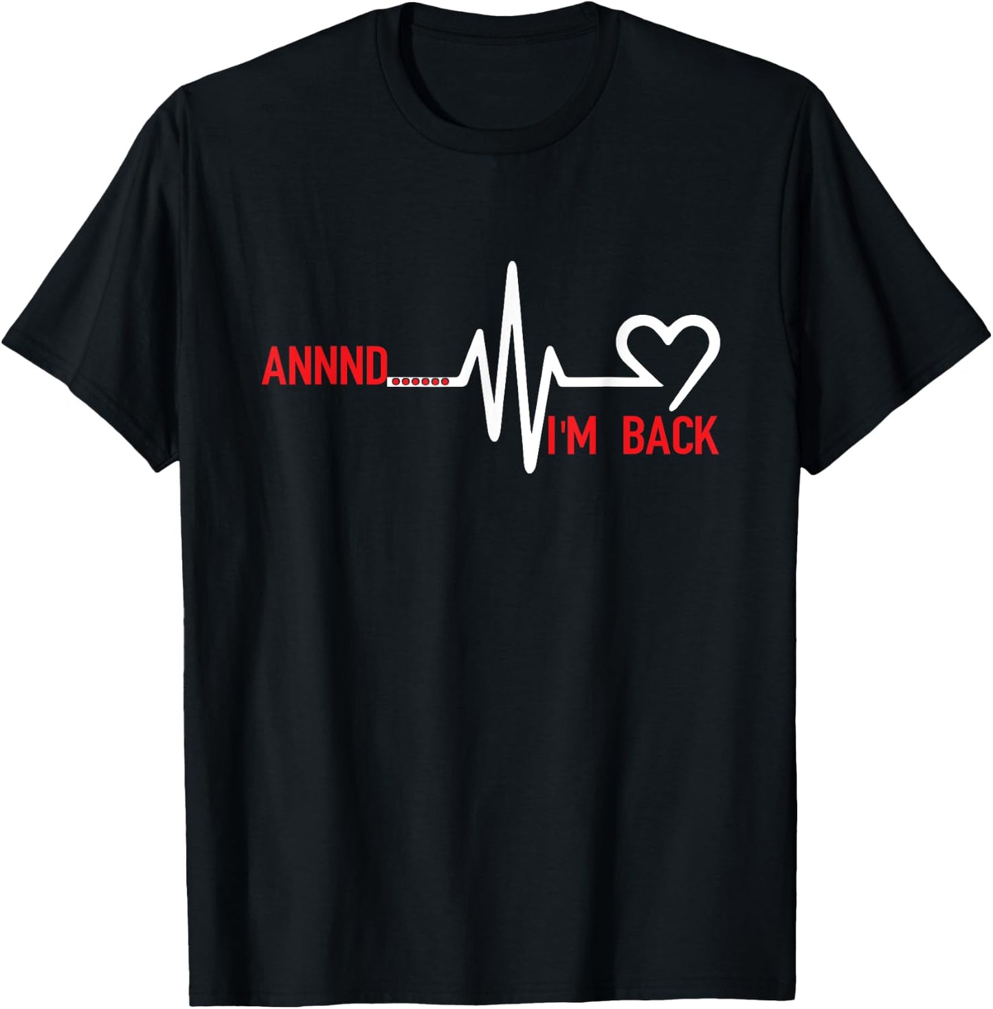 Annnd Im Back - Heart Disease Awareness T-Shirt - T-Shirt | Black