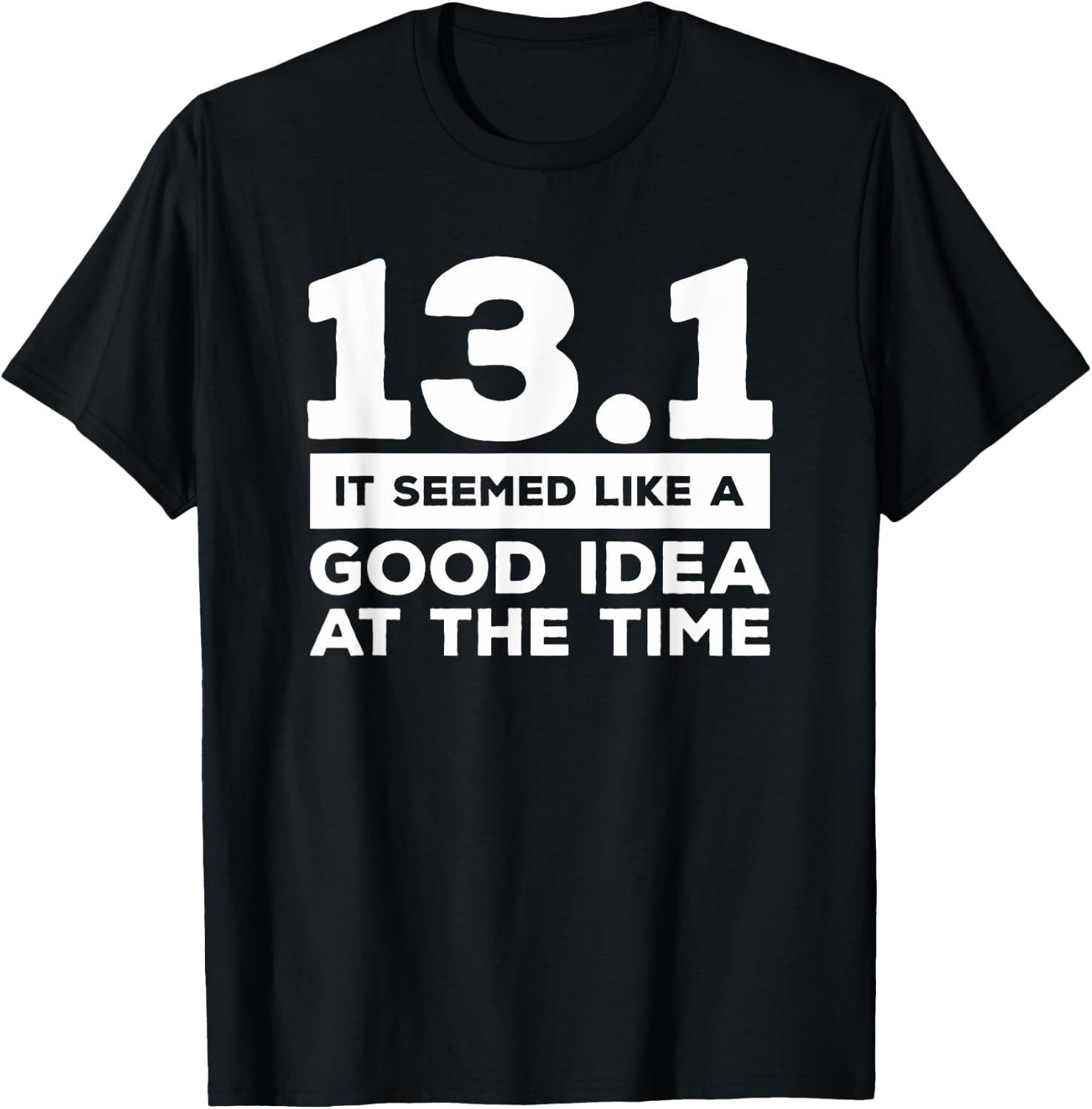 13.1 It Seemed Like A Good Idea At The Time Marathon T-Shirt - T-Shirt | Black