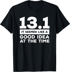 13.1 It Seemed Like A Good Idea At The Time Marathon T-Shirt - T-Shirt | Black