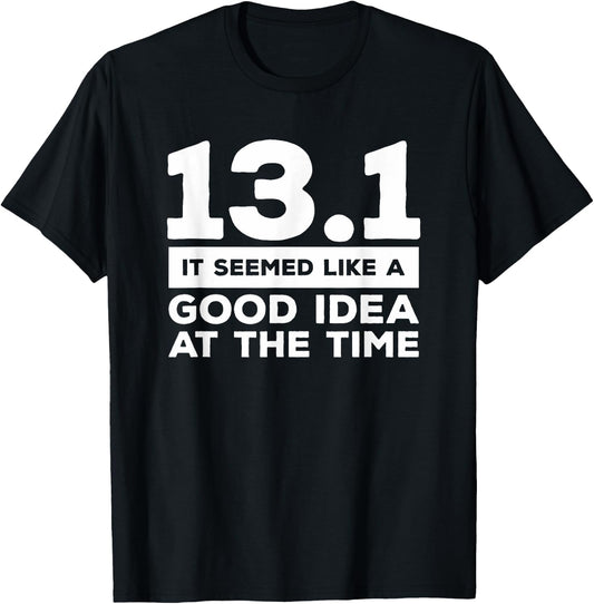 13.1 It Seemed Like A Good Idea At The Time Marathon T-Shirt - T-Shirt | Black