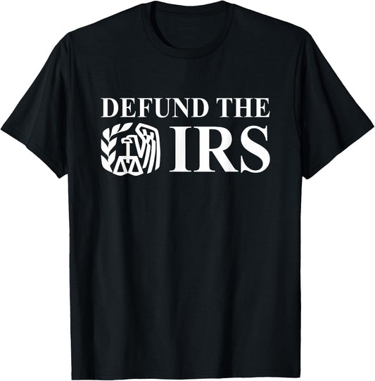 Defund The IRS Tax Return Patriot American Funny Humor T-Shirt - T-Shirt | Black
