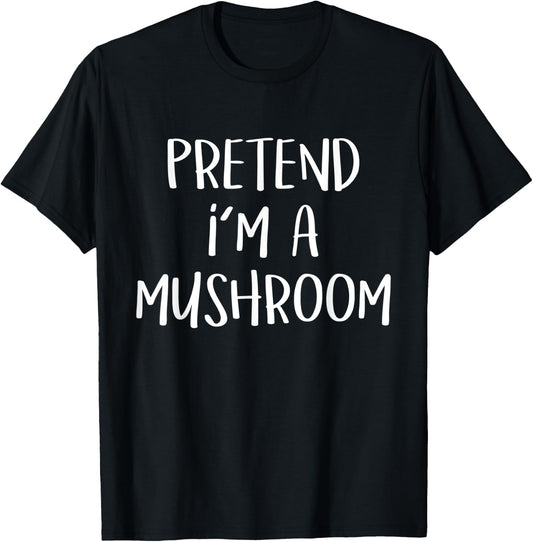 Pretend I'm A Mushroom Costume Funny Food Halloween Party T-Shirt - T-Shirt | Black