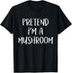 Pretend I'm A Mushroom Costume Funny Food Halloween Party T-Shirt - T-Shirt | Black