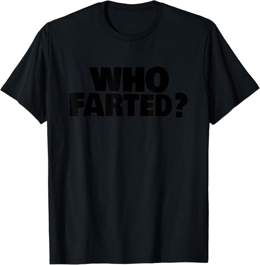 Who Farted? T-Shirt - T-Shirt | Black