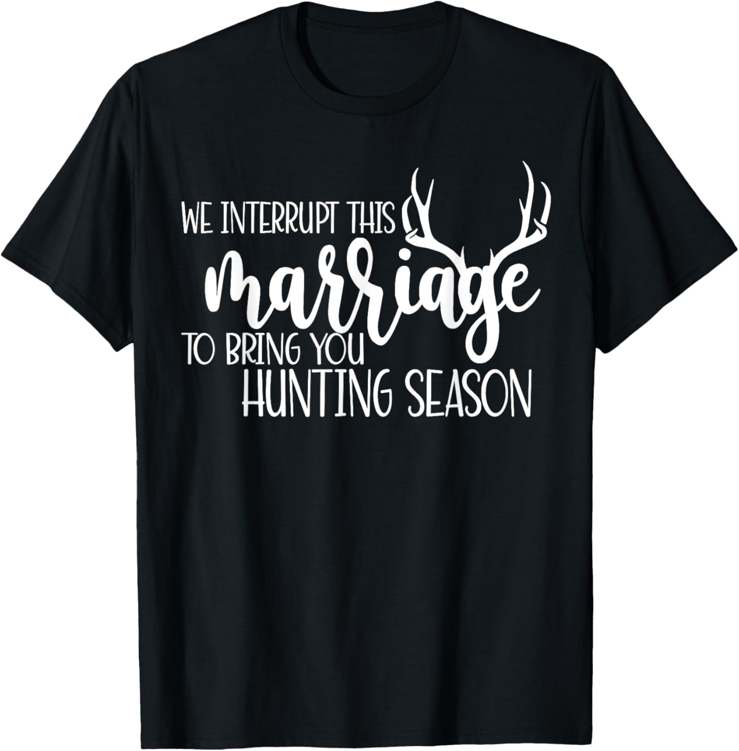 We Interrupt This Marriage To Bring You Hunting Season Funny T-Shirt - T-Shirt | Black