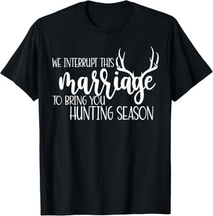 We Interrupt This Marriage To Bring You Hunting Season Funny T-Shirt - T-Shirt | Black