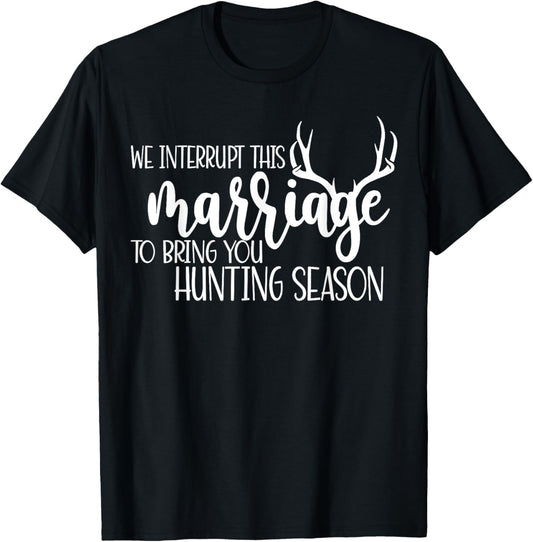 We Interrupt This Marriage To Bring You Hunting Season Funny T-Shirt - T-Shirt | Black