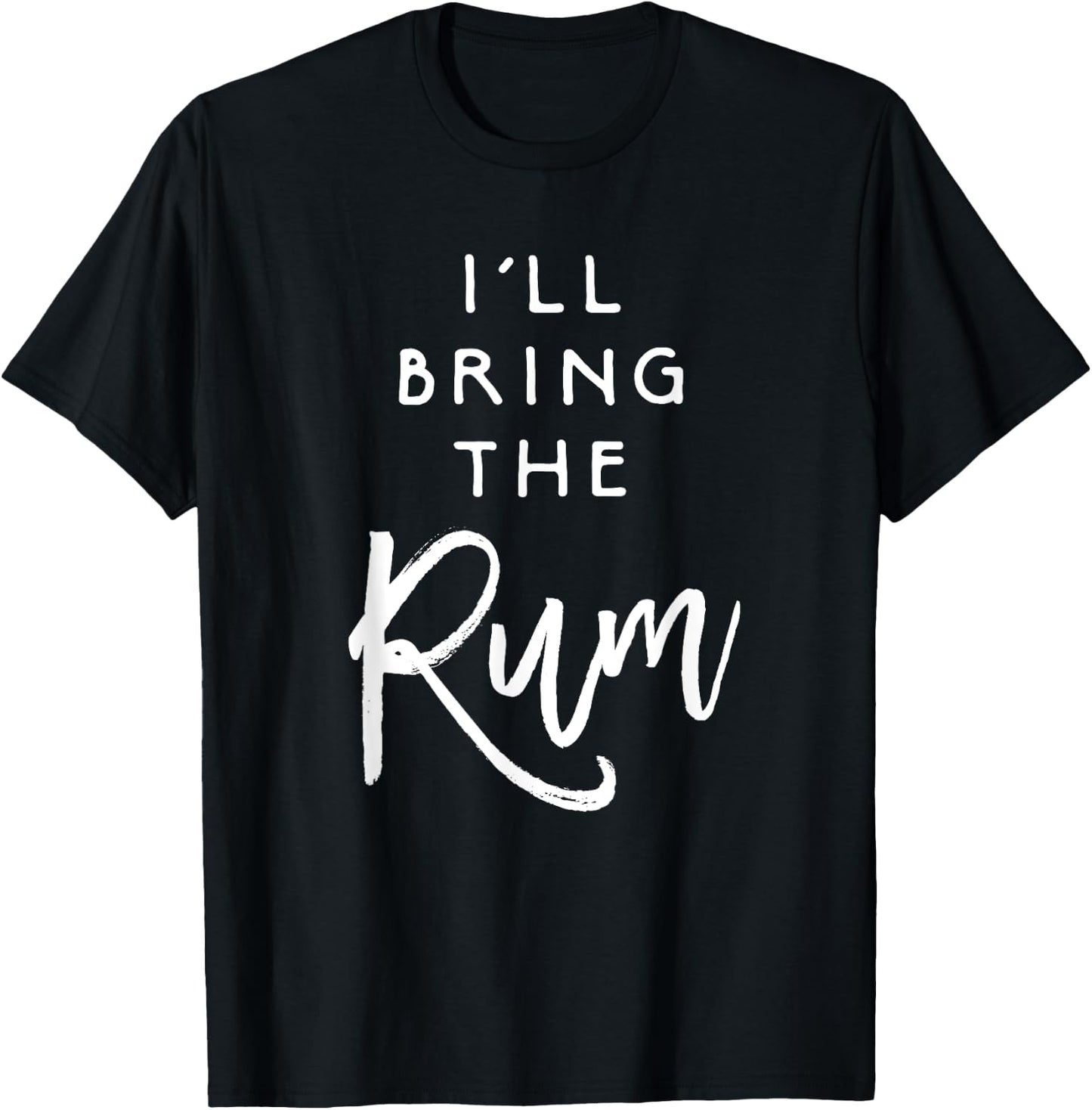 I'll Bring The Rum Shirt Funny Drinking Party Group T-Shirt - T-Shirt | Black