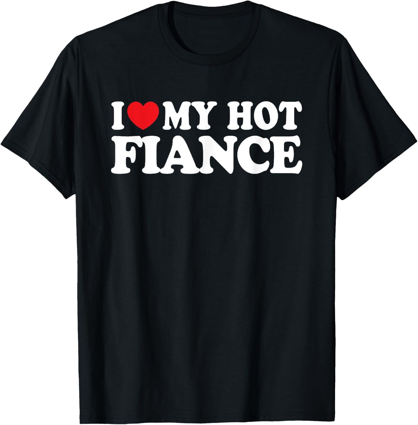 I Love My Hot Fiance Funny Husband Wife T-Shirt - T-Shirt | Black