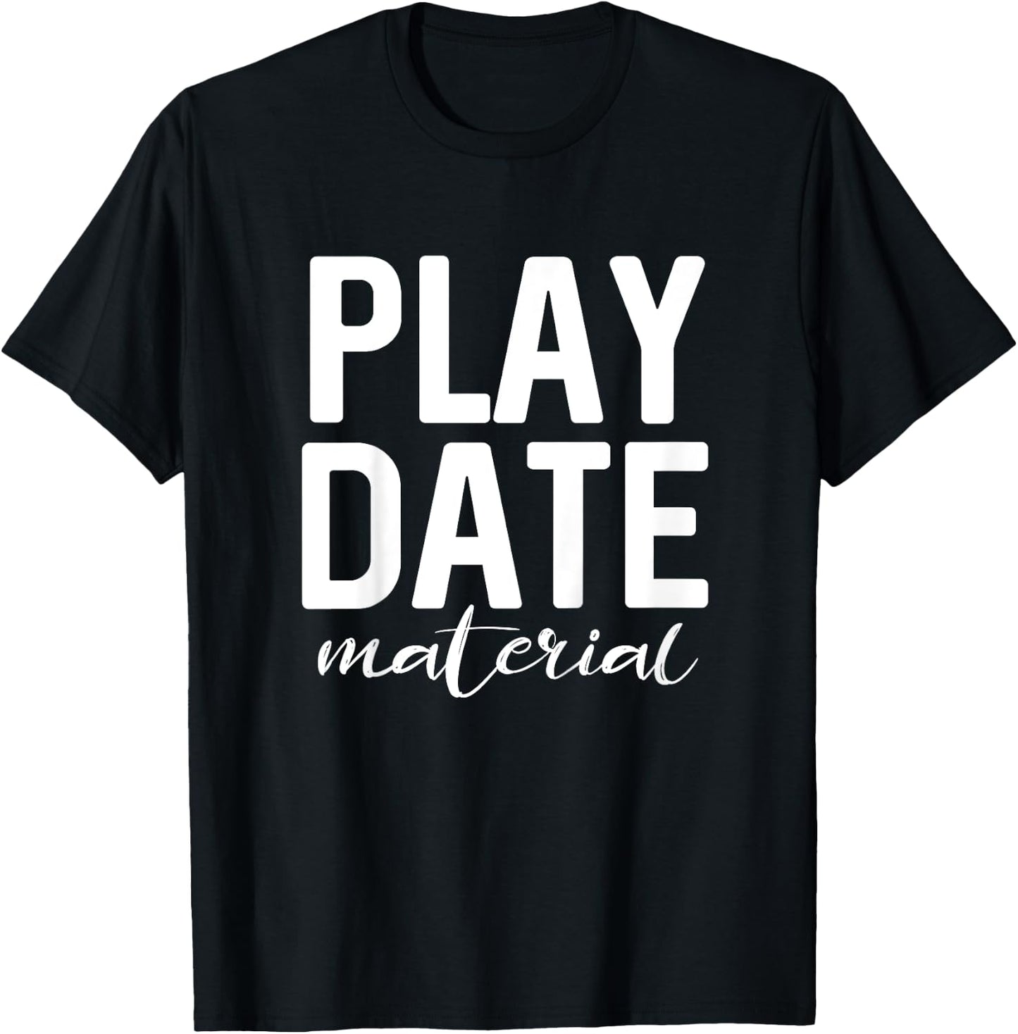 Funny for Toddlers - Play Date Material Cute T-Shirt - T-Shirt | Black