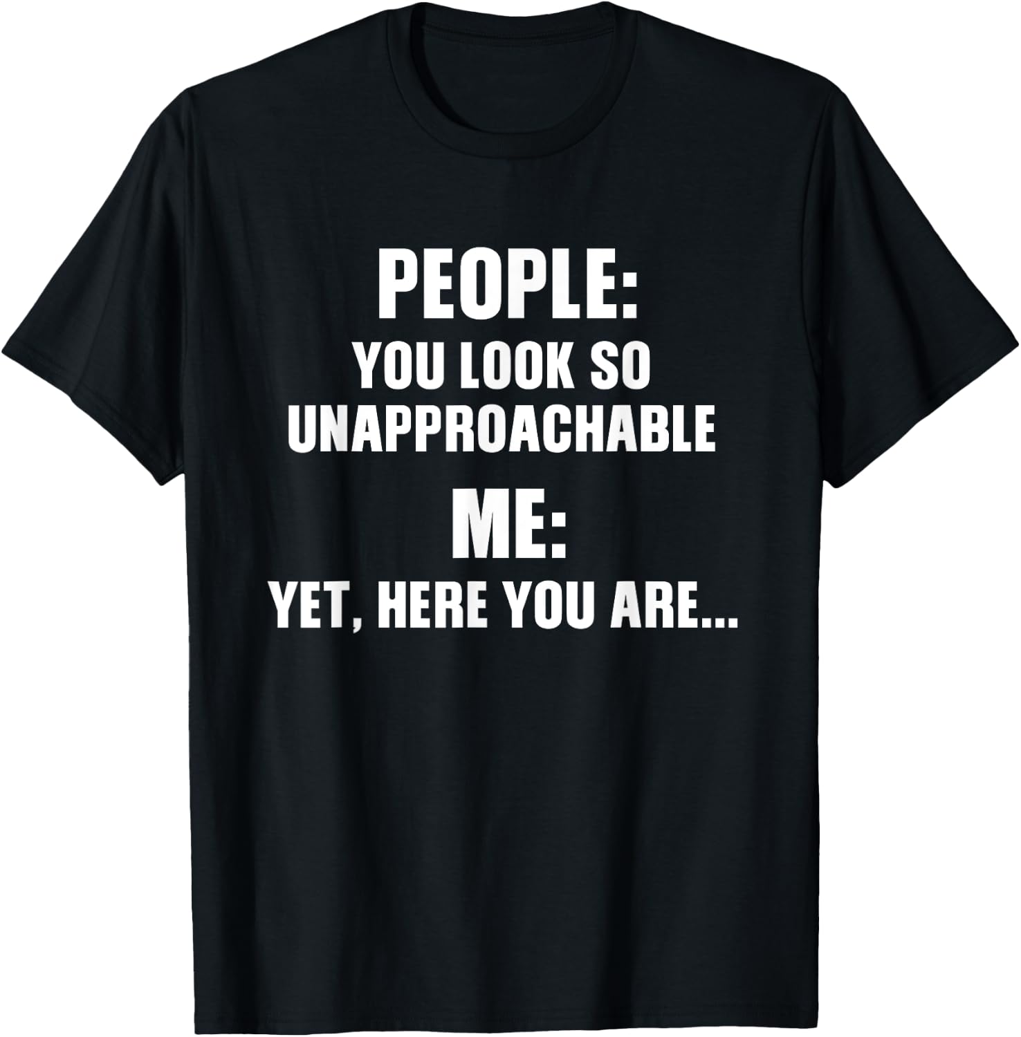 People You Look So Unapproachable Funny Design T-Shirt - T-Shirt | Black