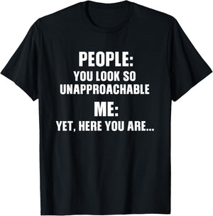 People You Look So Unapproachable Funny Design T-Shirt - T-Shirt | Black