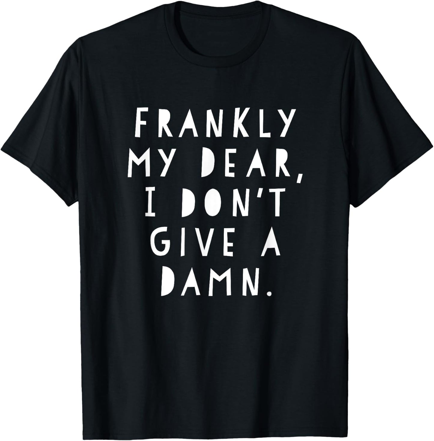 Frankly My Dear I Don't Give A Damn T-Shirt - T-Shirt | Black
