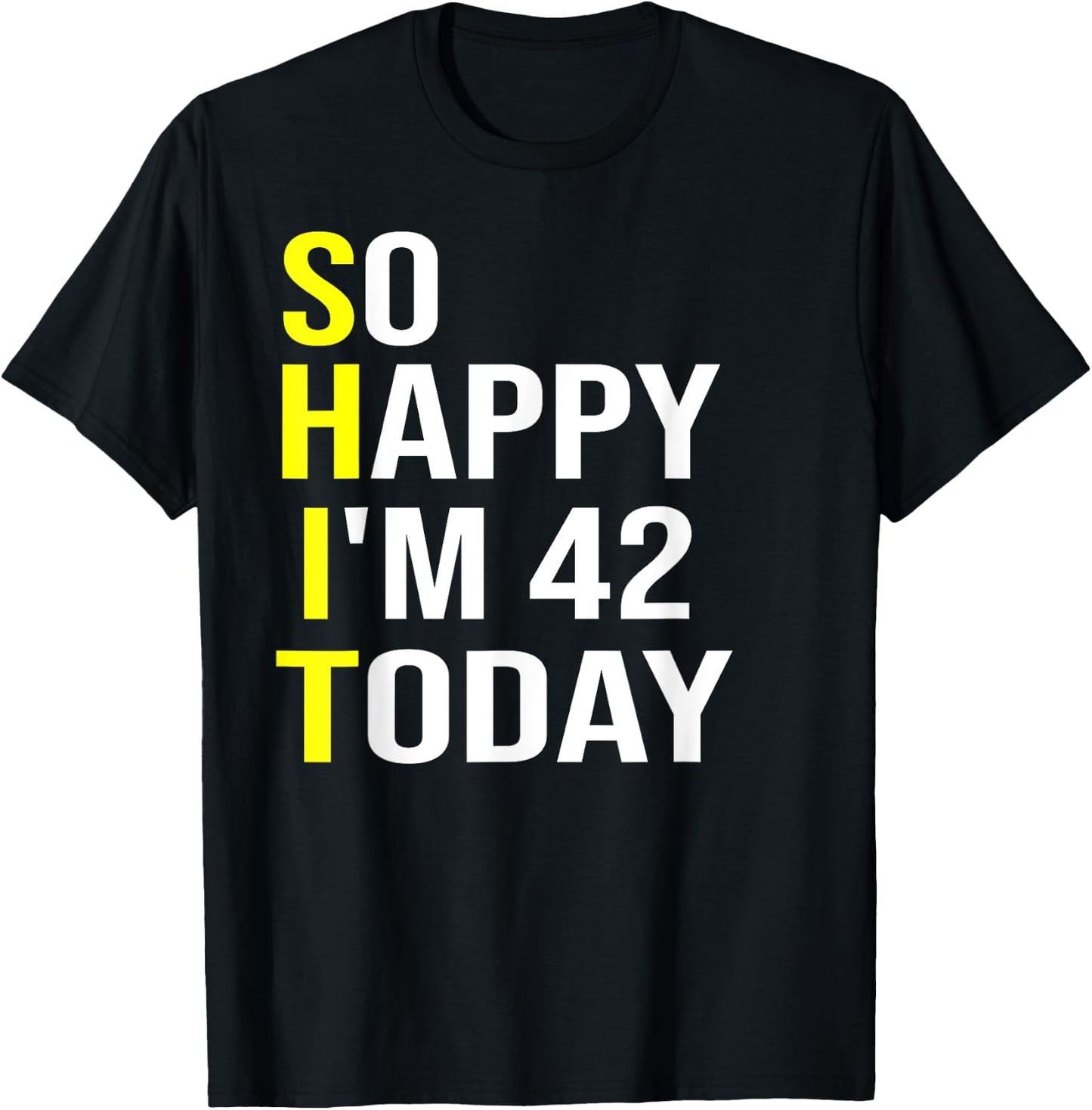 So Happy I'm 42 Today Forty Two Years Old 42nd Birthday Gift T-Shirt - T-Shirt | Black
