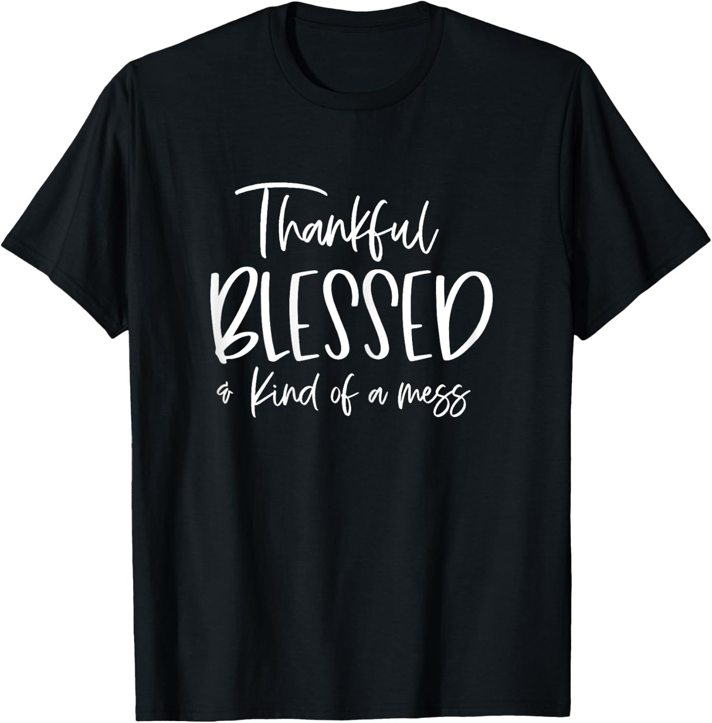 Funny Thankful And Blessed But Kind Of A Mess T-Shirt - T-Shirt | Black