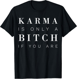 Karma Is Only A Bitch If You Are T-Shirt - T-Shirt | Black