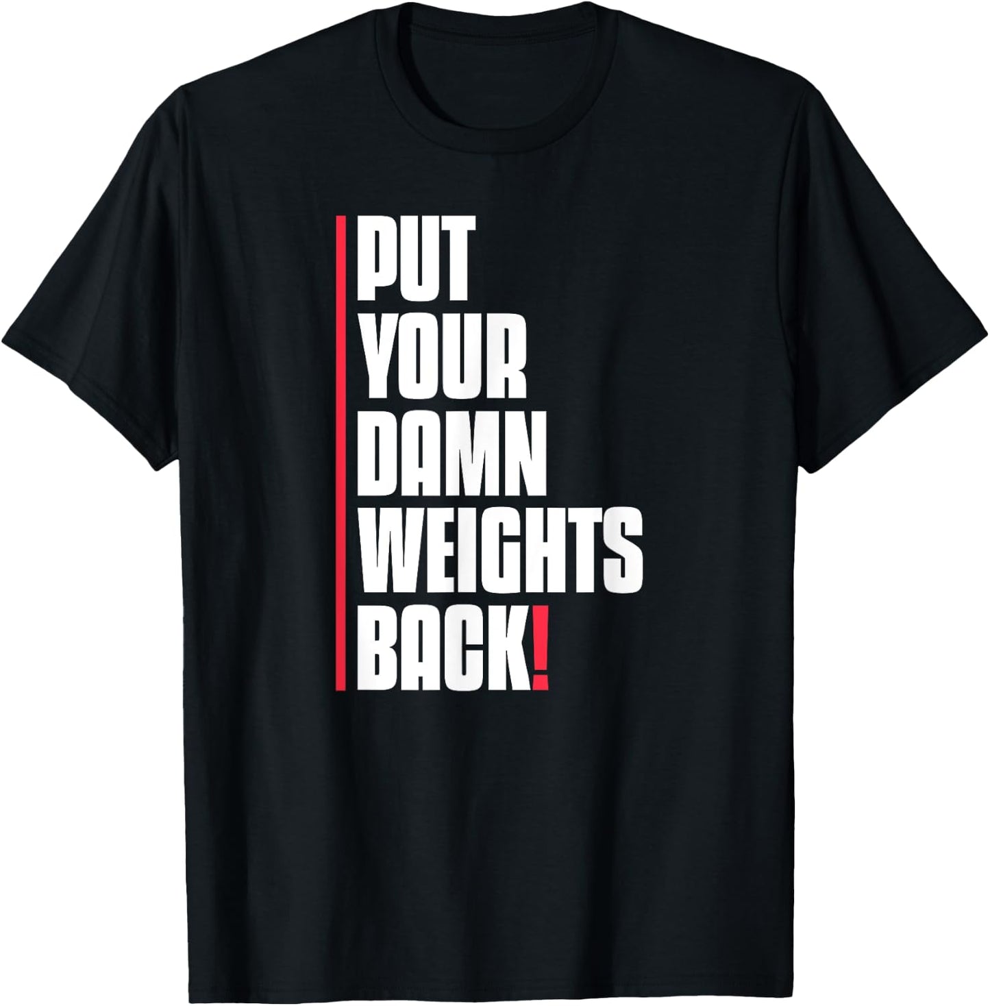 Put Your Damn Weights Back Funny Saying Bodybuilding Workout T-Shirt - T-Shirt | Black
