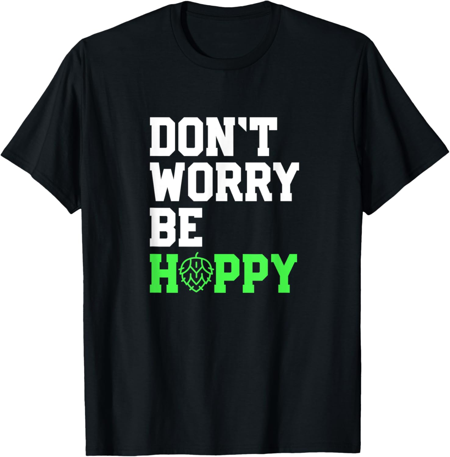 Don't Worry Be Hoppy Beer Lover Gift Beer Home Brewers T-Shirt - T-Shirt | Black