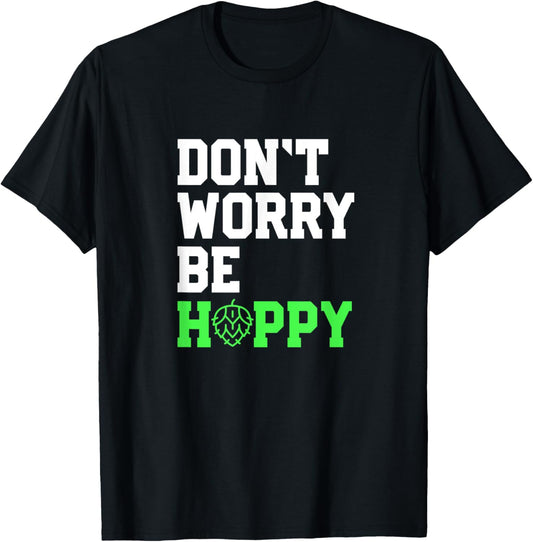 Don't Worry Be Hoppy Beer Lover Gift Beer Home Brewers T-Shirt - T-Shirt | Black