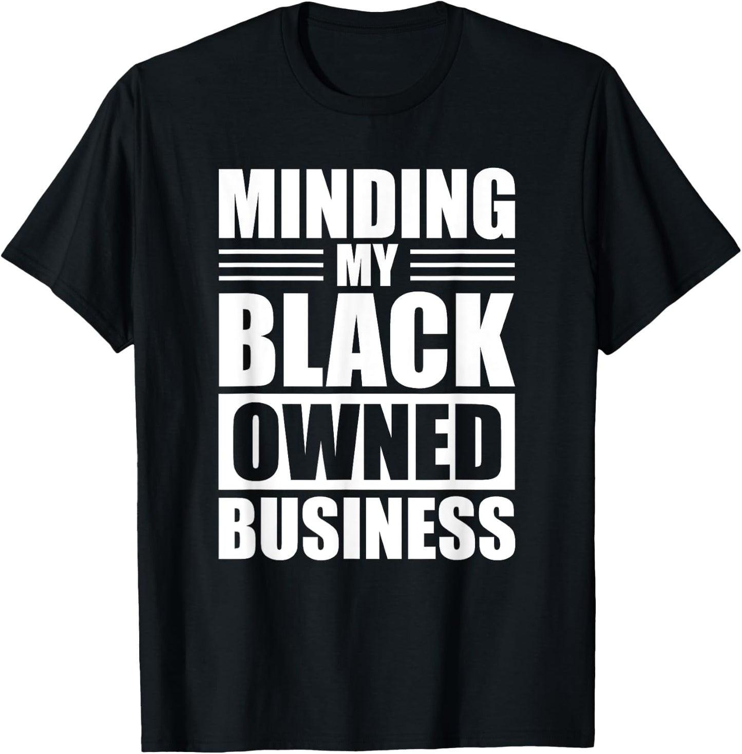 MINDING MY BLACK OWNED BUSINESS Gifts for Business T-Shirt - T-Shirt | Black