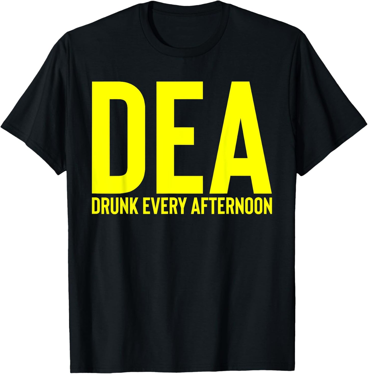DEA Drunk Every Afternoon Funny Drinking Alcohol Party Joke T-Shirt - T-Shirt | Black