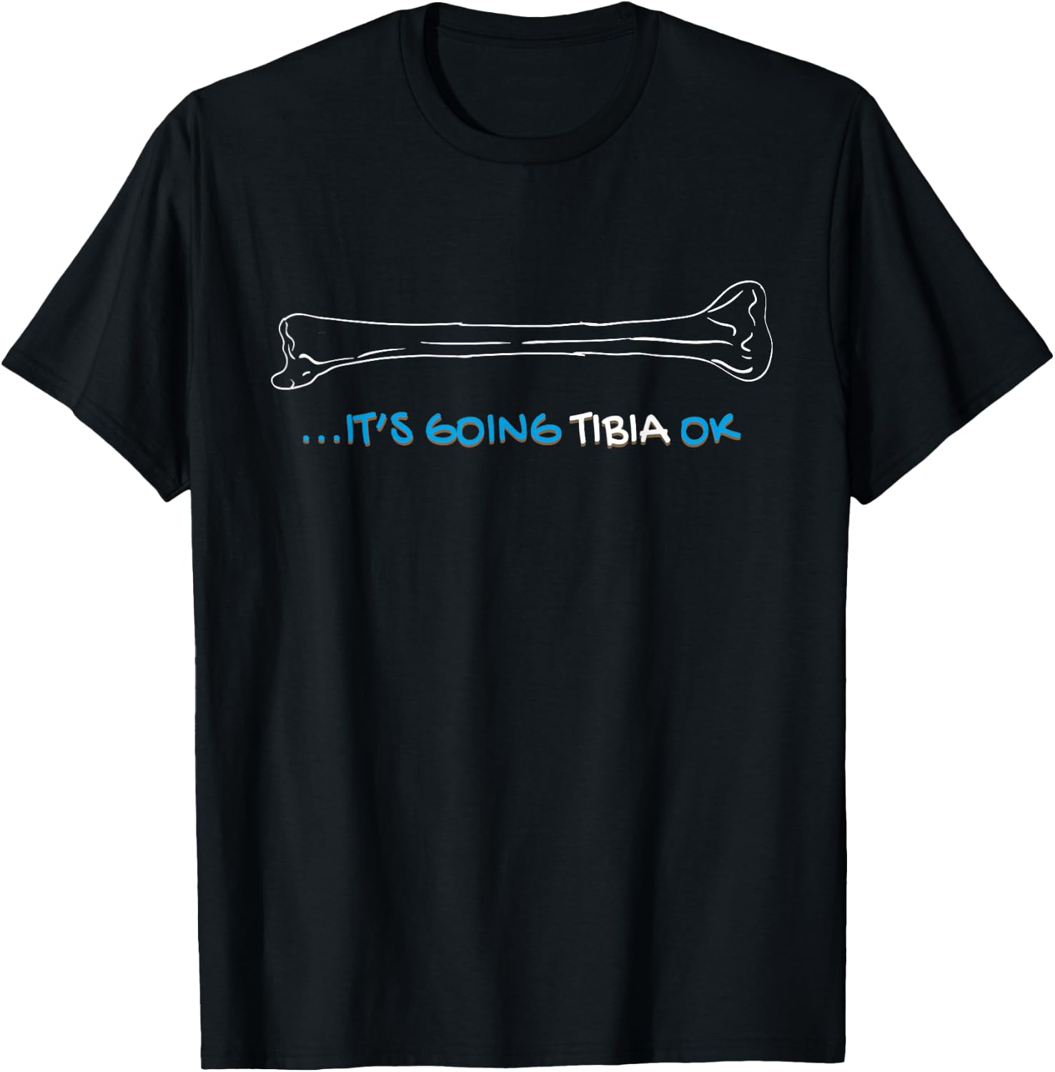 It's Going Tibia Okay Nurse Doctor Bone Pun Funny Get Well T-Shirt - T-Shirt | Black