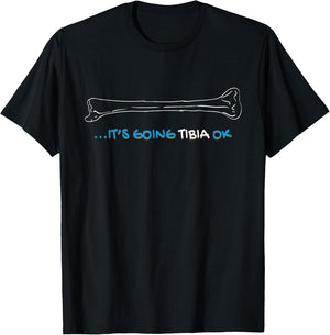 It's Going Tibia Okay Nurse Doctor Bone Pun Funny Get Well T-Shirt - T-Shirt | Black