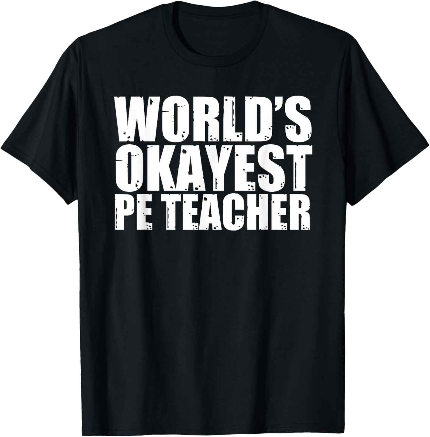 PE Teacher: World's Okayest Funny T-Shirt - T-Shirt | Black