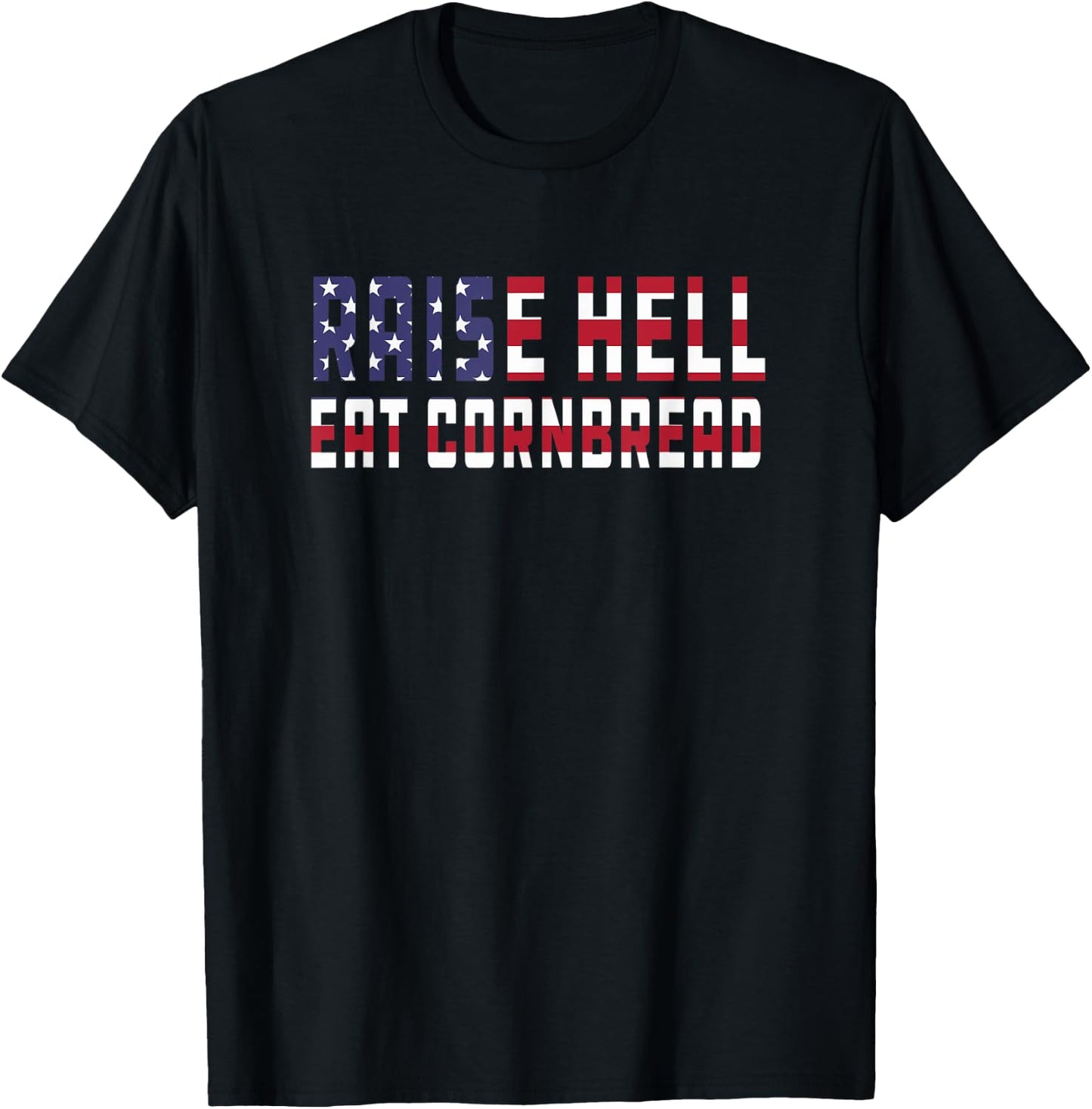 Raise Hell Eat Cornbread Redneck Southern July 4 Men Women T-Shirt - T-Shirt | Black