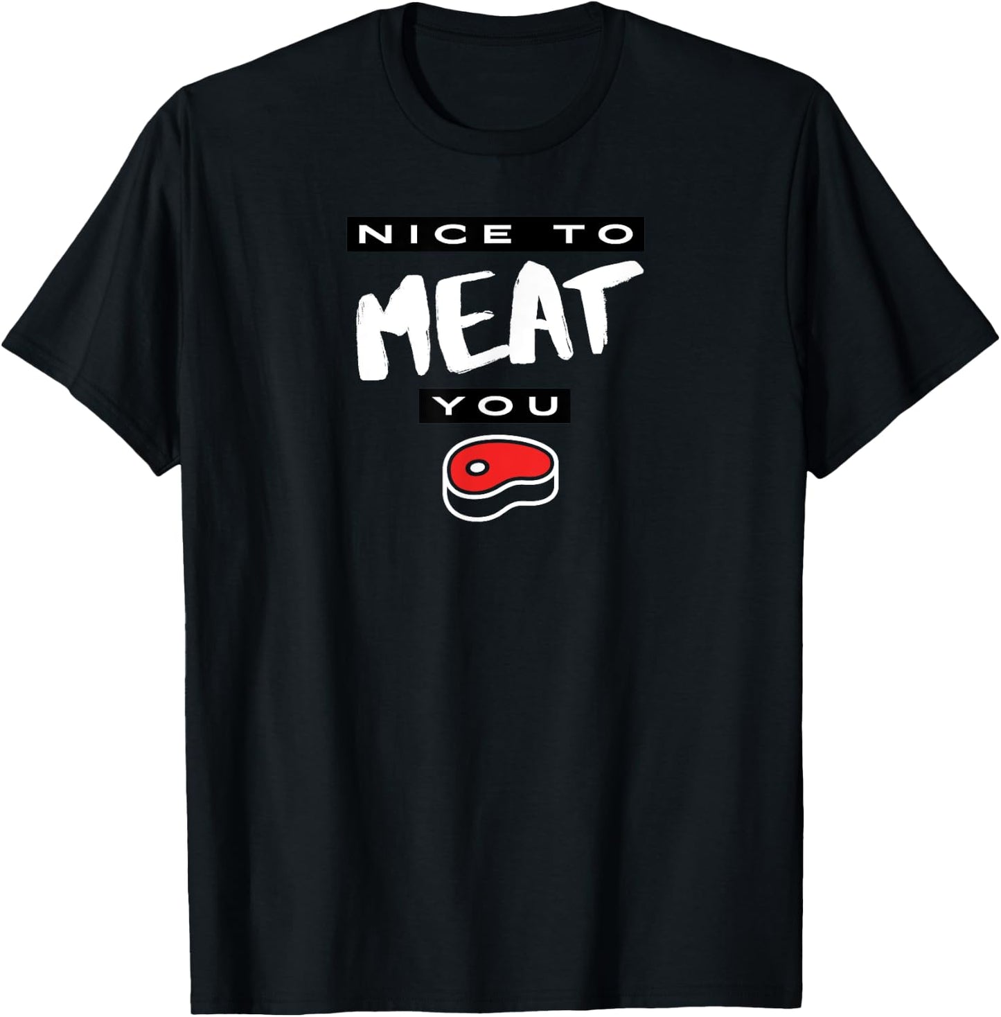 Nice To Meat You Funny T-Shirt - T-Shirt | Black
