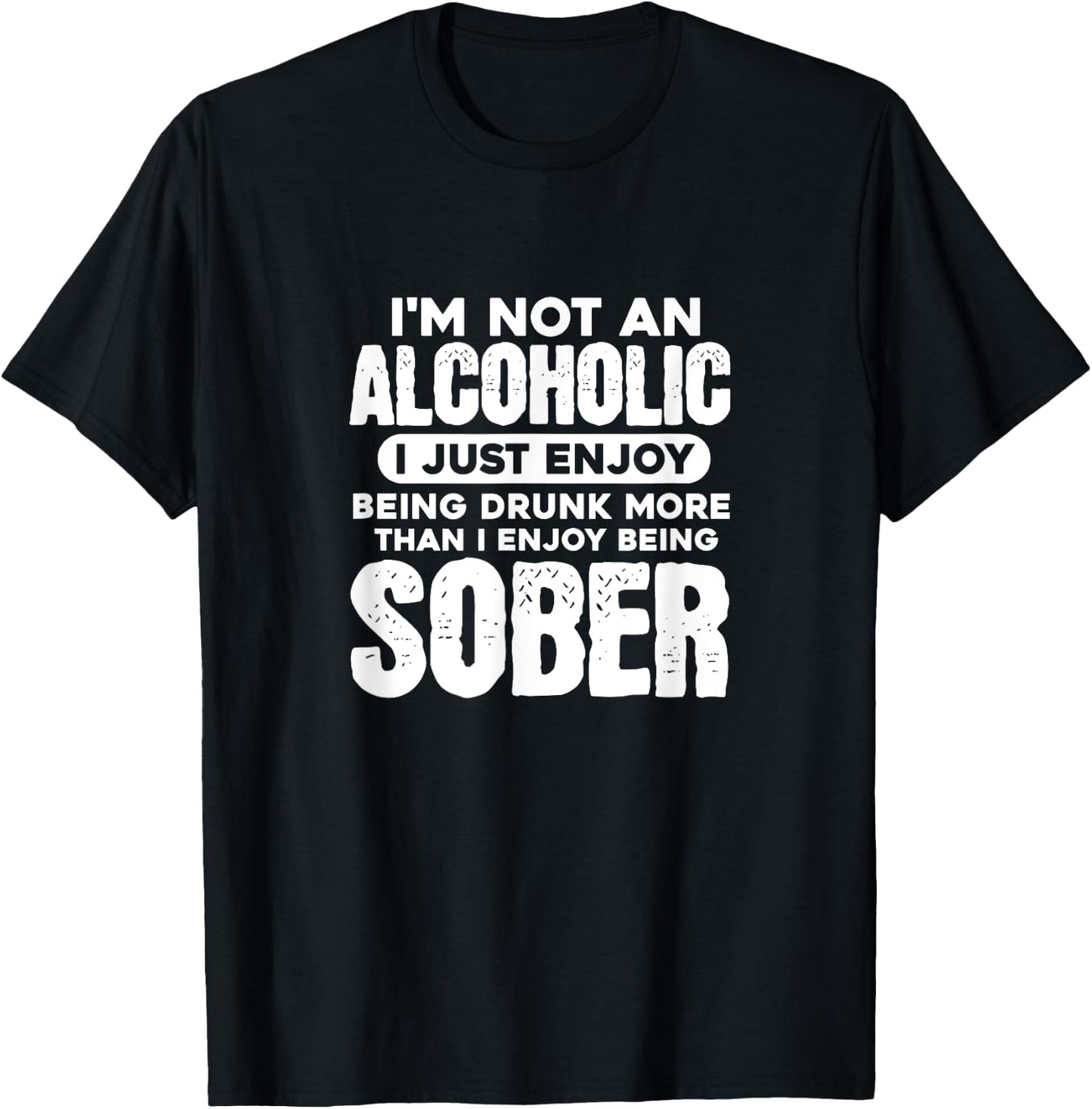 I'm Not An Alcoholic Drunk Sober Funny Alcohol Drinking T-Shirt - T-Shirt | Black