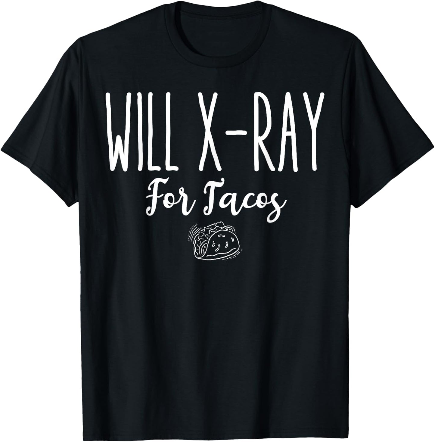 Funny Radiology Tech Student Gift, Will X-Ray For Tacos T-Shirt - T-Shirt | Black