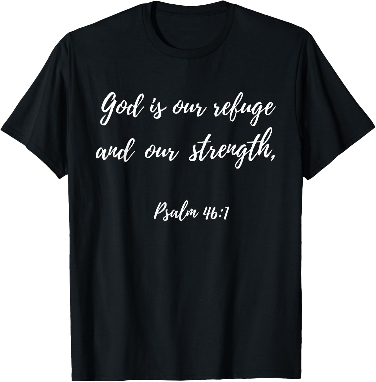 God Is Our Refuge and Our Strength | Psalm 46:1 T-Shirt - T-Shirt | Black