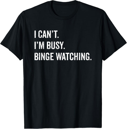 I Can't I'm Busy Binge Watching Funny TV Shows Movies T-Shirt - T-Shirt | Black