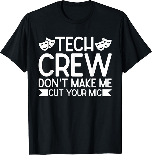Tech Crew Dont Make Me Cut Your Mic, Theater T-Shirt - T-Shirt | Black